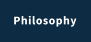 Philosophy
